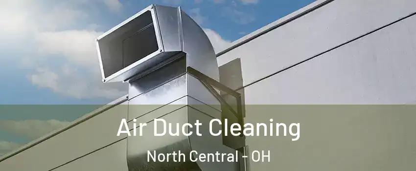 Air Duct Cleaning North Central - OH