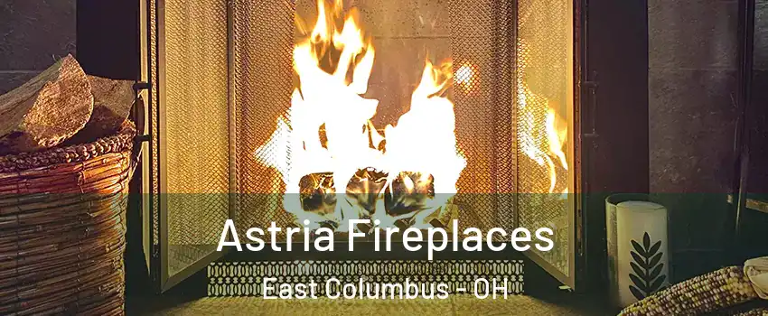 Astria Fireplaces East Columbus - OH