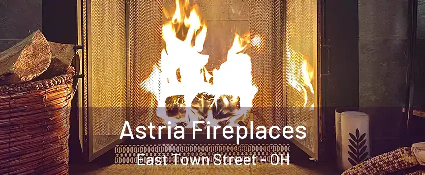 Astria Fireplaces East Town Street - OH