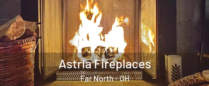 Astria Fireplaces Far North - OH