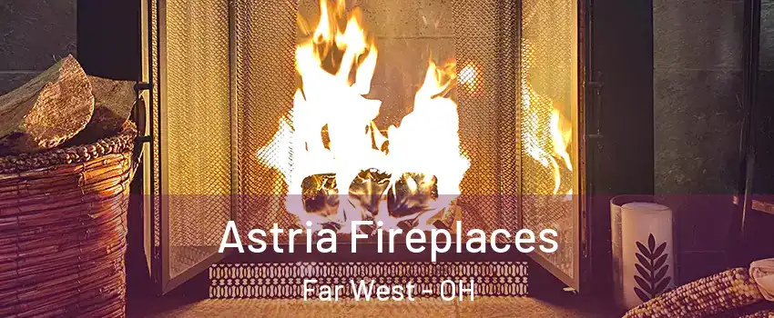 Astria Fireplaces Far West - OH