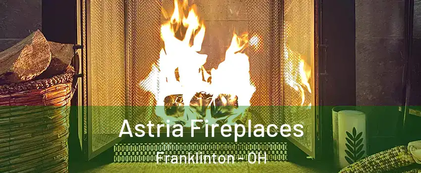 Astria Fireplaces Franklinton - OH