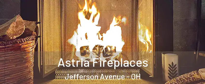 Astria Fireplaces Jefferson Avenue - OH