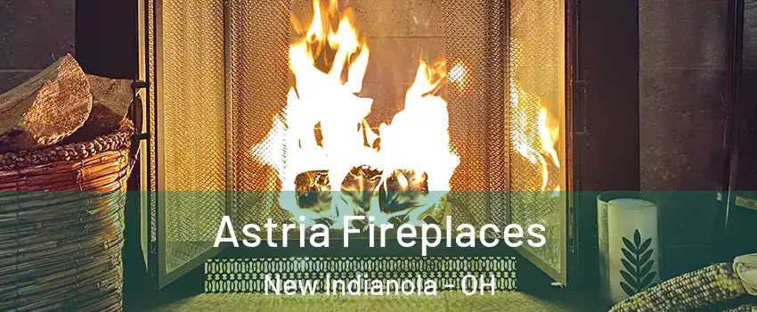 Astria Fireplaces New Indianola - OH