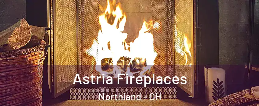 Astria Fireplaces Northland - OH