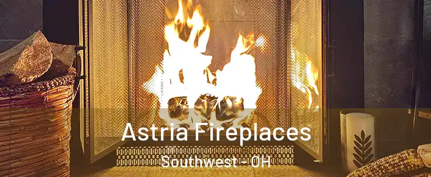 Astria Fireplaces Southwest - OH