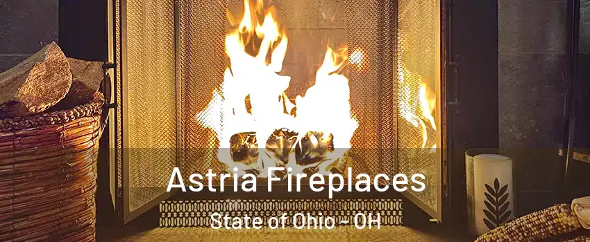 Astria Fireplaces State of Ohio - OH