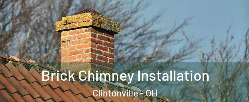 Brick Chimney Installation Clintonville - OH