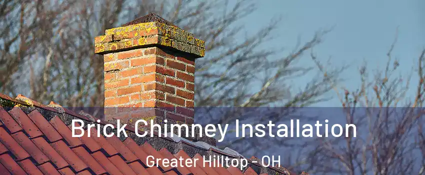 Brick Chimney Installation Greater Hilltop - OH