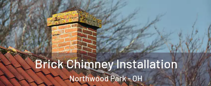 Brick Chimney Installation Northwood Park - OH