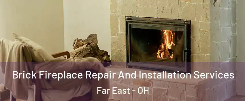 Brick Fireplace Repair And Installation Services Far East - OH