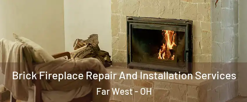 Brick Fireplace Repair And Installation Services Far West - OH