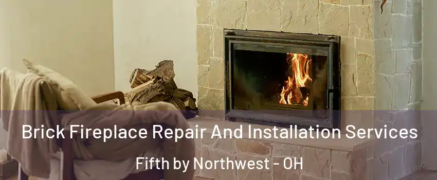 Brick Fireplace Repair And Installation Services Fifth by Northwest - OH