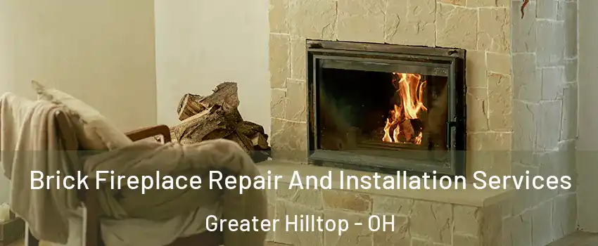 Brick Fireplace Repair And Installation Services Greater Hilltop - OH