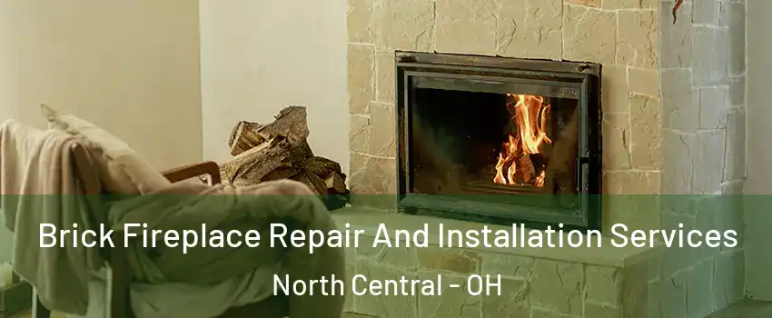 Brick Fireplace Repair And Installation Services North Central - OH