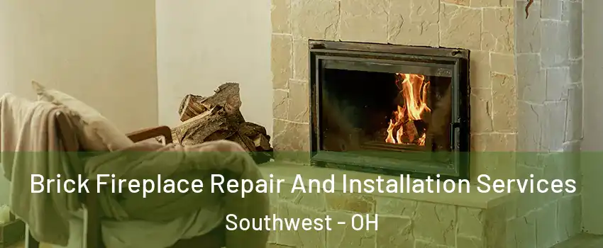 Brick Fireplace Repair And Installation Services Southwest - OH