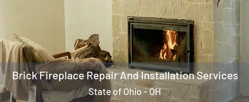 Brick Fireplace Repair And Installation Services State of Ohio - OH