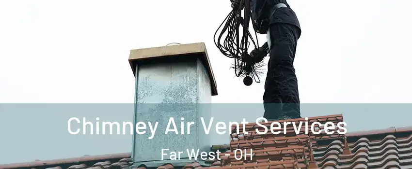 Chimney Air Vent Services Far West - OH
