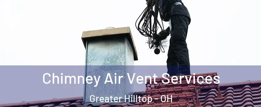 Chimney Air Vent Services Greater Hilltop - OH