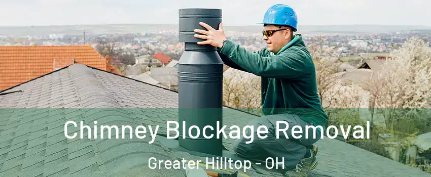 Chimney Blockage Removal Greater Hilltop - OH