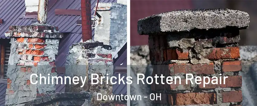 Chimney Bricks Rotten Repair Downtown - OH