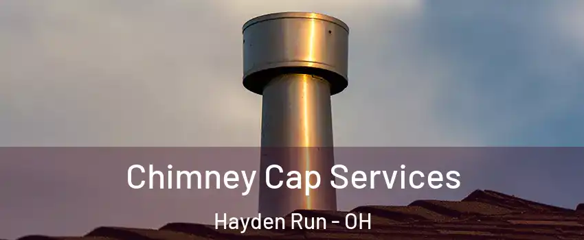 Chimney Cap Services Hayden Run - OH