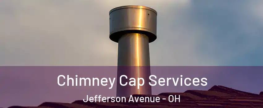 Chimney Cap Services Jefferson Avenue - OH