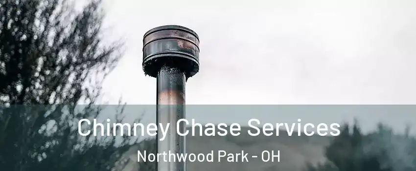 Chimney Chase Services Northwood Park - OH