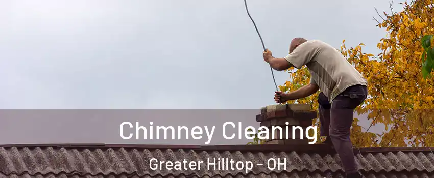 Chimney Cleaning Greater Hilltop - OH