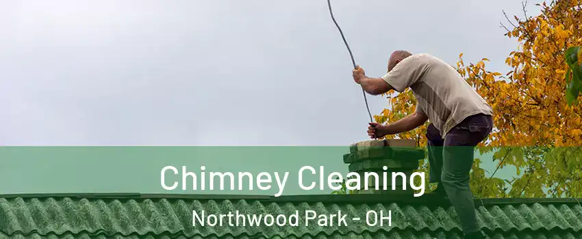 Chimney Cleaning Northwood Park - OH