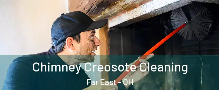 Chimney Creosote Cleaning Far East - OH