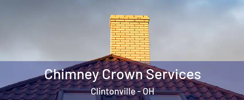 Chimney Crown Services Clintonville - OH