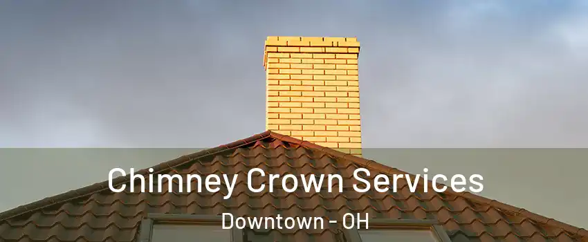 Chimney Crown Services Downtown - OH