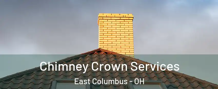 Chimney Crown Services East Columbus - OH