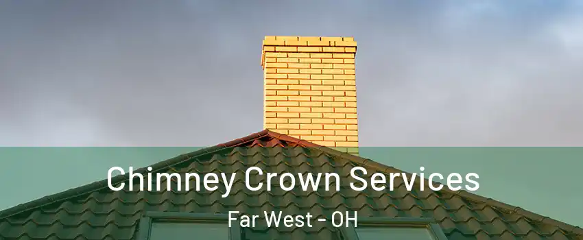 Chimney Crown Services Far West - OH