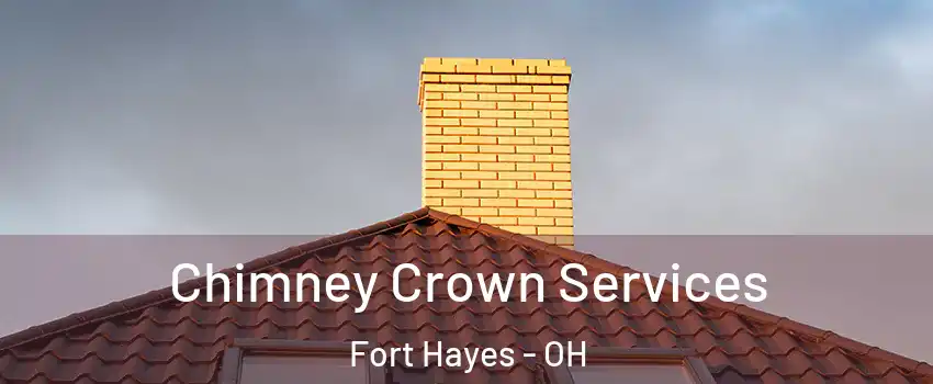 Chimney Crown Services Fort Hayes - OH