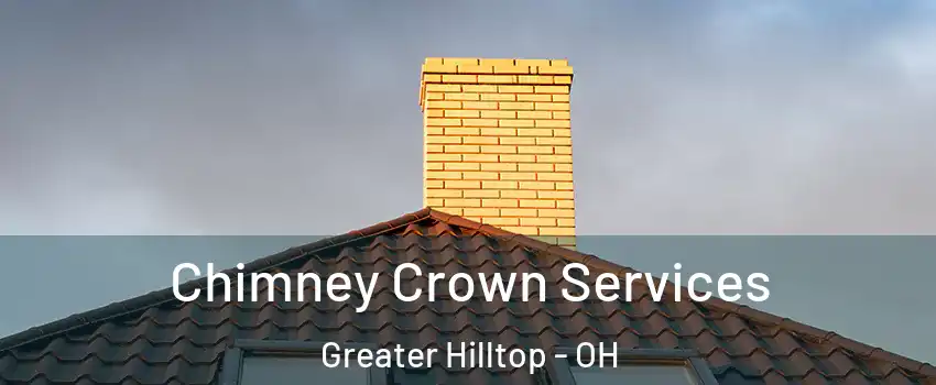 Chimney Crown Services Greater Hilltop - OH