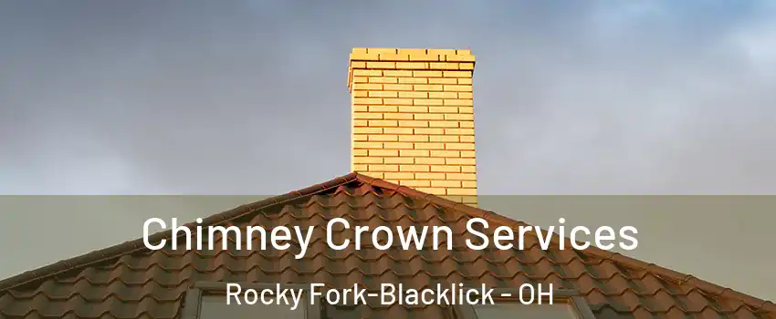 Chimney Crown Services Rocky Fork-Blacklick - OH