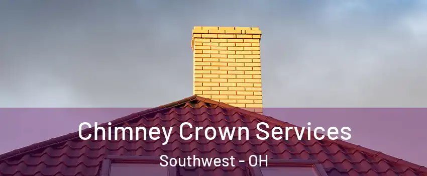 Chimney Crown Services Southwest - OH