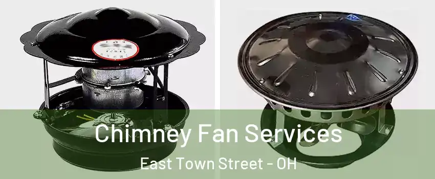 Chimney Fan Services East Town Street - OH