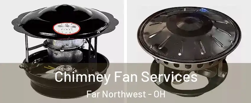 Chimney Fan Services Far Northwest - OH