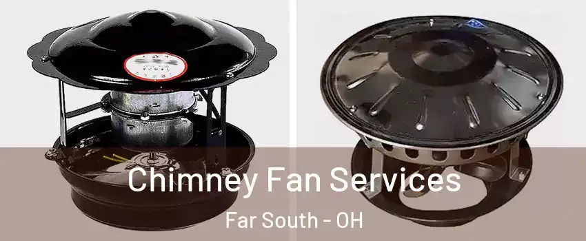 Chimney Fan Services Far South - OH