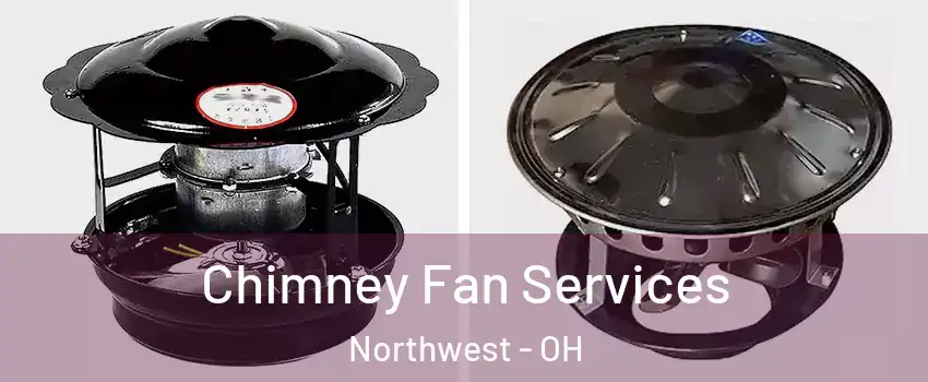 Chimney Fan Services Northwest - OH