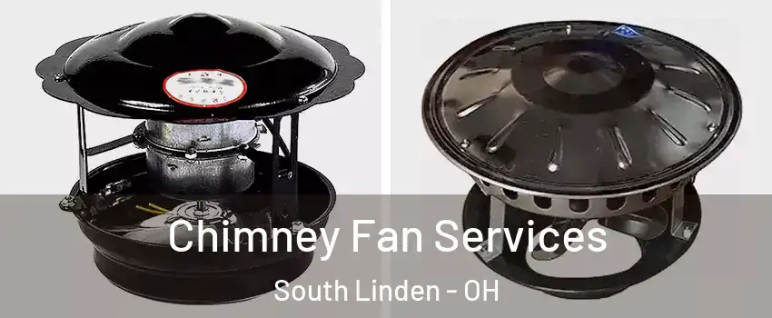 Chimney Fan Services South Linden - OH