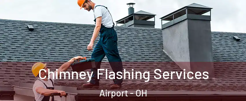 Chimney Flashing Services Airport - OH