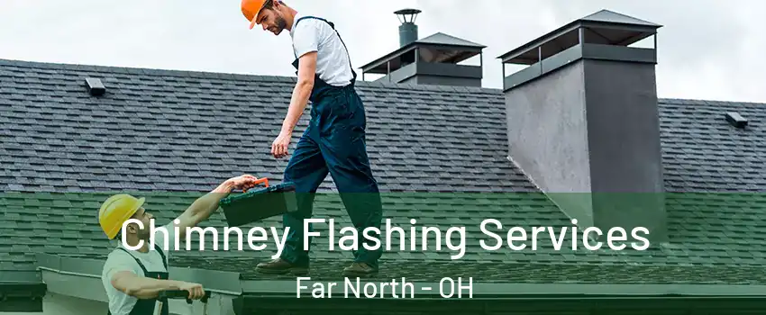 Chimney Flashing Services Far North - OH