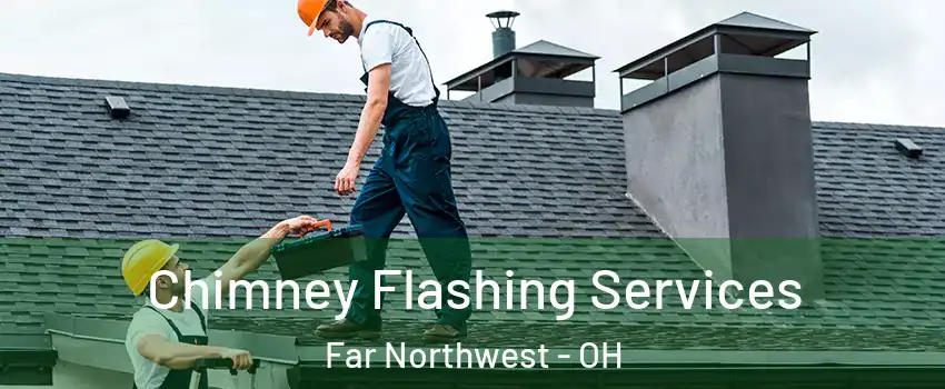 Chimney Flashing Services Far Northwest - OH