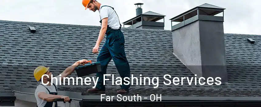 Chimney Flashing Services Far South - OH