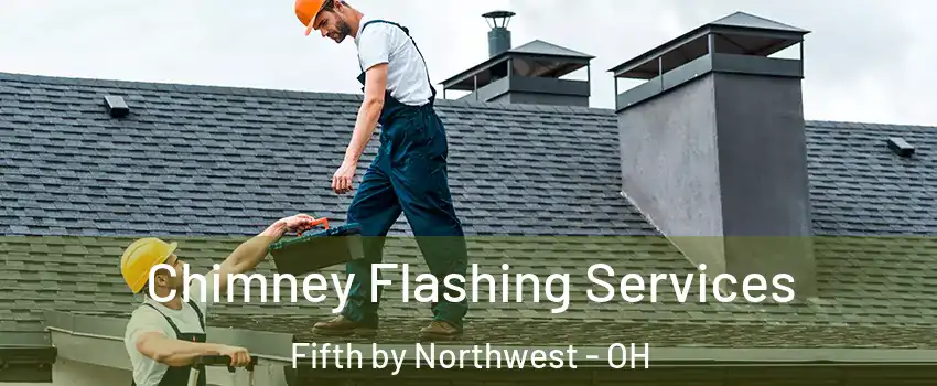 Chimney Flashing Services Fifth by Northwest - OH