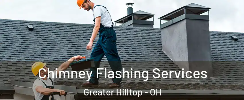 Chimney Flashing Services Greater Hilltop - OH